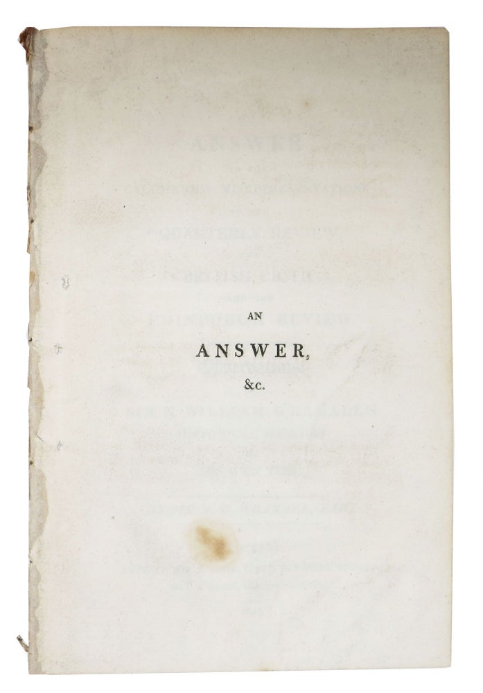 Item #48286 An ANSWER To The CALUMNIOUS MISREPRESENTATIONS Of The "QUARTERLY REVIEW," The "BRITISH CRITIC," And The "EDINBURGH REVIEW," Contained in their Observations on Sir N. William Wraxall's Historical Memoirs of His Own Time. Sir . Wraxall, Bart, athaniel, illiam. 1751 - 1831.