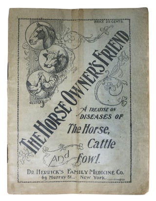 Item #48376 The HORSE OWNER'S FRIEND. A Treatise on Diseases of The Horse, Cattle and Fowl....
