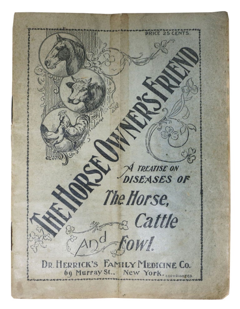 Item #48376 The HORSE OWNER'S FRIEND. A Treatise on Diseases of The Horse, Cattle and Fowl. Popular Medicine, L. R. Herrick.