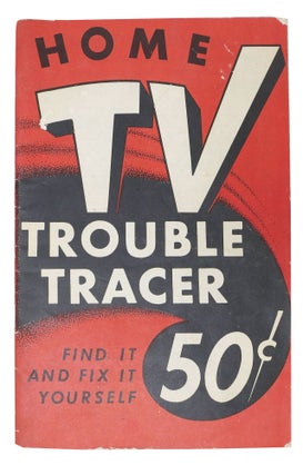 Item #48402 HOME TV TROUBLE TRACER. Find It and Fix It Yourself. Harry G. Cisin, b. 1892