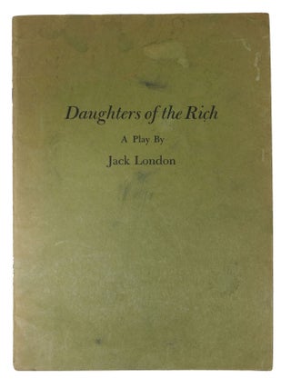 Item #48417 DAUGHTERS Of The RICH. A Play. Jack. Sisson London, James E. - Contributor