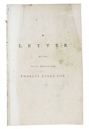 Item #48446 A LETTER To The RIGHT HONOURABLE CHARLES JAMES FOX, One of His Majesty's Principal...