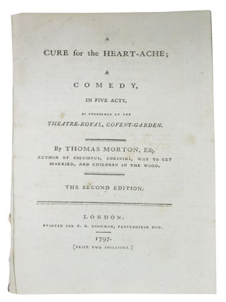 Item #48539 A CURE For The HEART- ACHE; A Comedy, in Five Acts, As Performed at the...