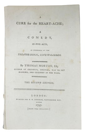 Item #48539 A CURE For The HEART- ACHE; A Comedy, in Five Acts, As Performed at the...