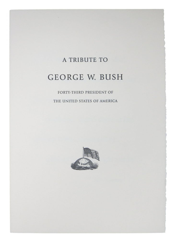 Item #48613.1 A TRIBUTE To GEORGE W. BUSH. Forty - Third President of the United States of America.; Printed for the gratification of the Members of the Roxburghe and Zamorano Clubs. H. L. - Quoted. Bush Mencken, George W. - Subject.