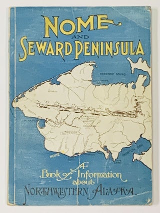 Item #48699 NOME And SEWARD PENINSULA. A Book of Information About Northwestern Alaska....