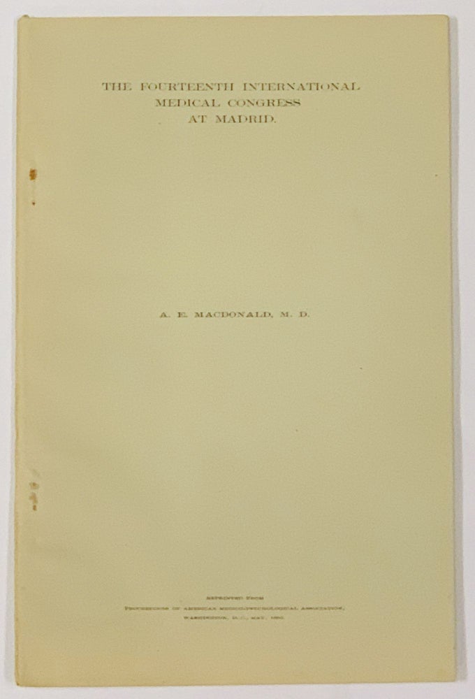 Item #48752 The FOURTEENTH INTERNATIONAL MEDICAL CONGRESS At MADRID. Read at the Annual Meeting of the American Medico-Psychological Association, held at Washington, D. C., May, 1908.; Reprinted from Proceedings of American Medico-Phychological Association. . E. MacDonald, lexander, 1845 - 1906.