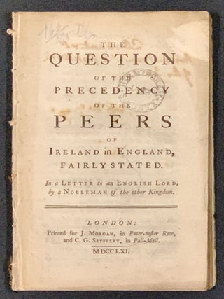 Item #48784 The QUESTION Of The PRECEDENCY Of The PEERS Of IRELAND In ENGLAND, Fairly Stated.; In...