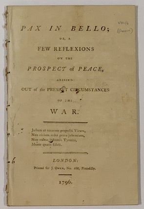 Item #48817 PAX In BELLO; or, A Frew Reflexions on the Prospect of Peace, Arising Out of the...