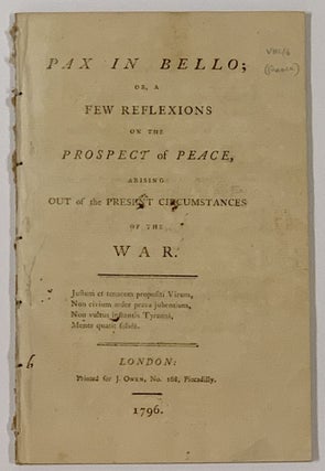 Item #48817 PAX In BELLO; or, A Frew Reflexions on the Prospect of Peace, Arising Out of the...