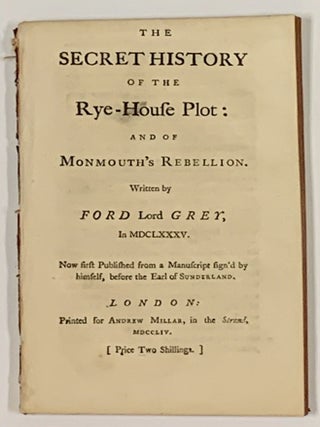 Item #48818 The SECRET HISTORY Of The RYE - HOUSE PLOT: and of Monmouth's Rebellion.; Written by...