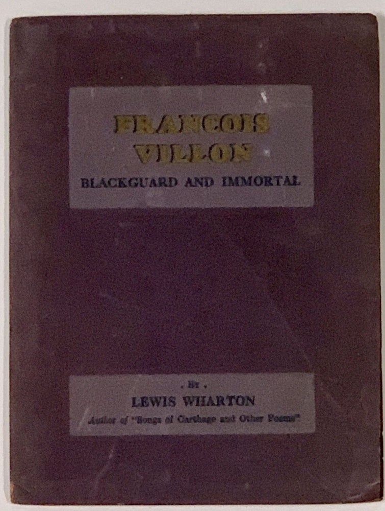 Item #48819 FRANCOIS VILLION. Blackguard and Immortal. Lewis . Villon Wharton, François - Subject, b. 1885, 1431 - 1463.