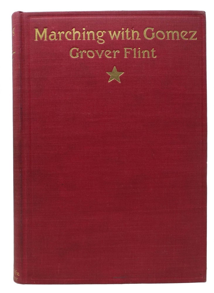 Item #4884 MARCHING With GOMEZ. A War-Correspondent's Field Note-Book Kept during Four Months with the Cuban Army. Historical Introduction by John Fiske. Grover. Fiske Flint, John - Contributer.