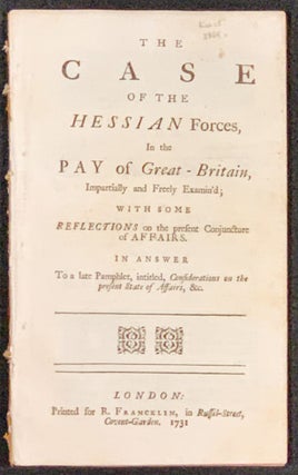 Item #48883 The CASE Of The HESSIAN FORCES, In the PAY of Great - Britain, Impartially and...