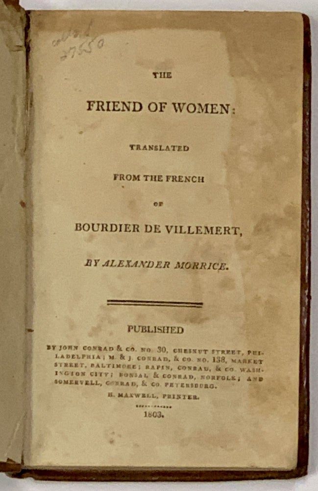 Item #49084 The FRIEND Of WOMEN: Translated from the French of Bourdier [sic] de Villemert, by Alexander Morrice. Alexander - Boudier De Villemert . Morrice, Pierre Joseph. b. 1716.
