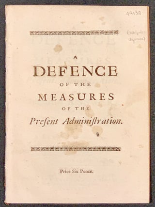 Item #49137 A DEFENCE Of The MEASURES Of The PRESENT ADMINISTRATION. Being an Impartial Answer...
