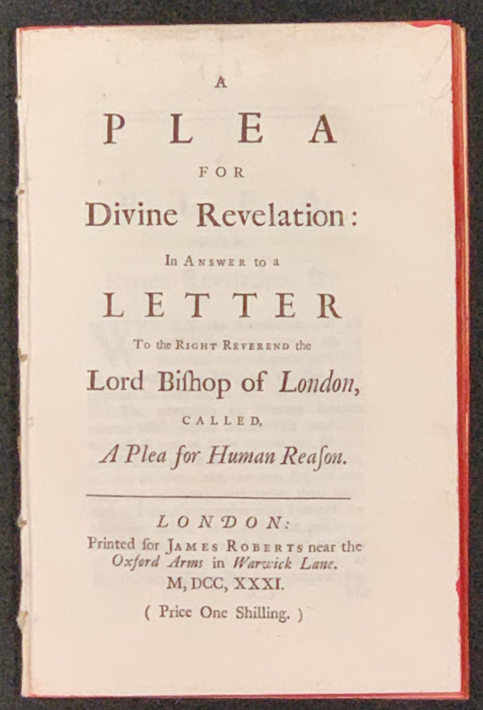 Item #49175 A PLEA For DIVINE REVELATION: In Answer to a Letter To the Right Reverend the Lord Bishop of London, called, A Plea for Human Reason. Richard - Attributed to. Gibson Bundy, John, Edmund . Jackson, 1693 or 1694 - 1739, 1669 - 1748, 1686 - 1763.