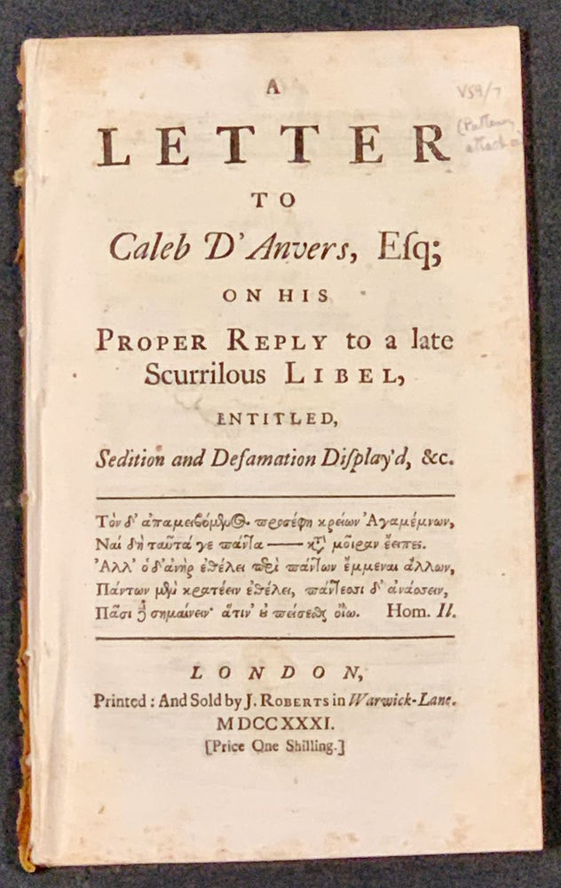 Item #49193 A LETTER To CALEB D'ANVERS, ESQ; On His Proper Reply to a Late Scurrilous Libel, Entitled Sedition and Defamation Display'd, &c. Caleb - Addressed to. Hervey D'Anvers, John Hervey, Baron - Attributed name, 1684 - 1764, William Pulteney Bath, Earl of, 1696 - 1743.