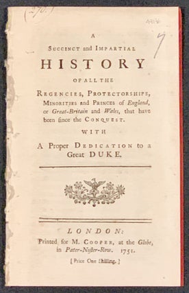 Item #49196 A SUCCINCT And IMPARTIAL HISTORY Of All The REGENCIES, PORTECTORSHIPS, MINORITIES And...