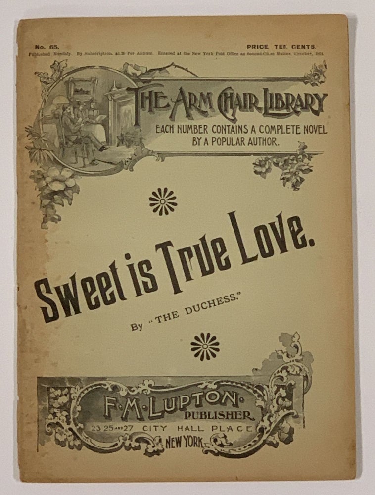 Item #49239 SWEET Is TRUE LOVE. The Arm Chair Library. No. 65. October, 1894.; [also includes] LYDIA. JOCELYN. "The Duchess" . , 1855? - 1897.