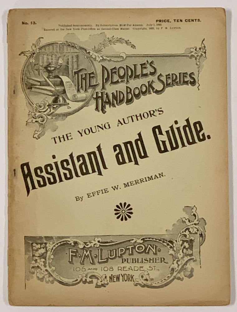 Item #49240 The YOUNG AUTHOR'S ASSISANT And GUIDE. The People's Handbook Series. No. 13. July 1, 1893. Effie W. Merriman, b. 1857.