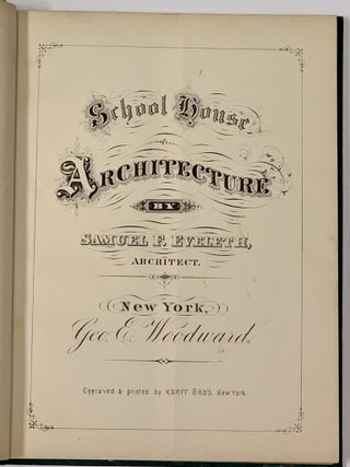 Item #49292 SCHOOL - HOUSE ARCHITECTURE. Illustrated in Seventeen Designs, in Various Styles.;...
