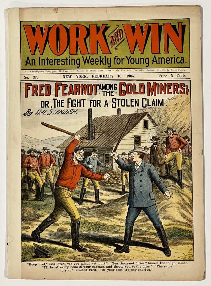 Item #49310 FRED FEARNOT AMONG The GOLD MINERS; or, The Fight for a Stolen Claim. "Work and Win. An Interesting Weekly for Young America." No. 323. February 10, 1905. Harvey K. Shackleford, George W. Goode.