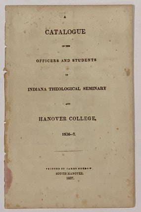 Item #49324 A CATALOGUE Of The OFFICERS And STUDENTS Of INDIANA THEOLOGICAL SEMINARY And HANOVER...