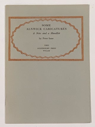 Item #49344 SOME ALNWICK CARICATURES. A Note and A Handlist. Peter Isaac