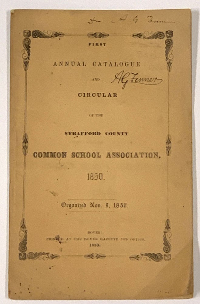 Item #49426 FIRST ANNUAL CATALOGUE And CIRCULAR Of The STRAFFORD COUNTY COMMON SCHOOL ASSOCIATION, 1850.; Organized Nov. 9, 1850. Albert G. - Former Owner Fenner.