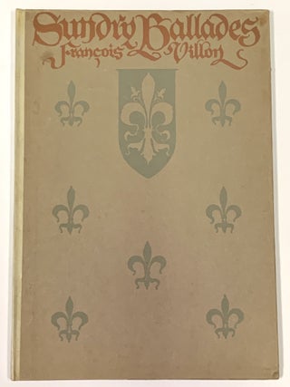 Item #49434 SUNDRY BALLADS.; Text from John Payne's Translation Out of the Old French. Fine Press...