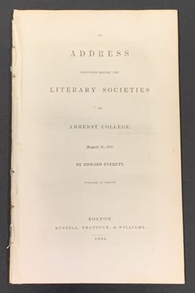 Item #49472 An ADDRESS DELIVERED BEFORE The LITERARY SOCIETIES Of AMHERST COLLEGE. August 25,...