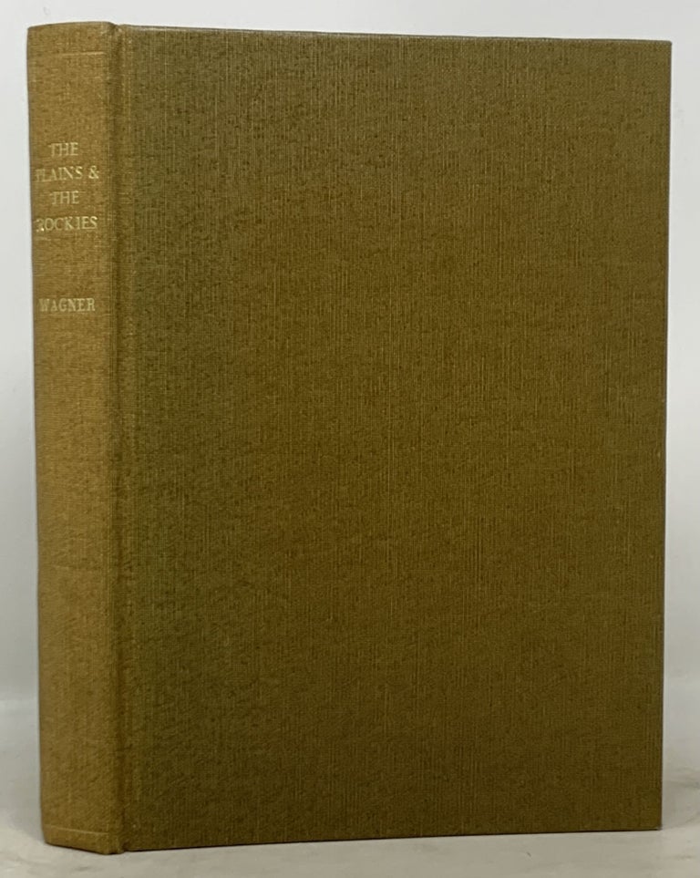 Item #49570 The PLAINS And The ROCKIES. A Bibliography of Original Narratives of Travel and Adventure 1800 - 1865. Henry . Wreden Wagner, William - Former Owner, aup. 1862 - 1957, aul. 1910 - 1995.