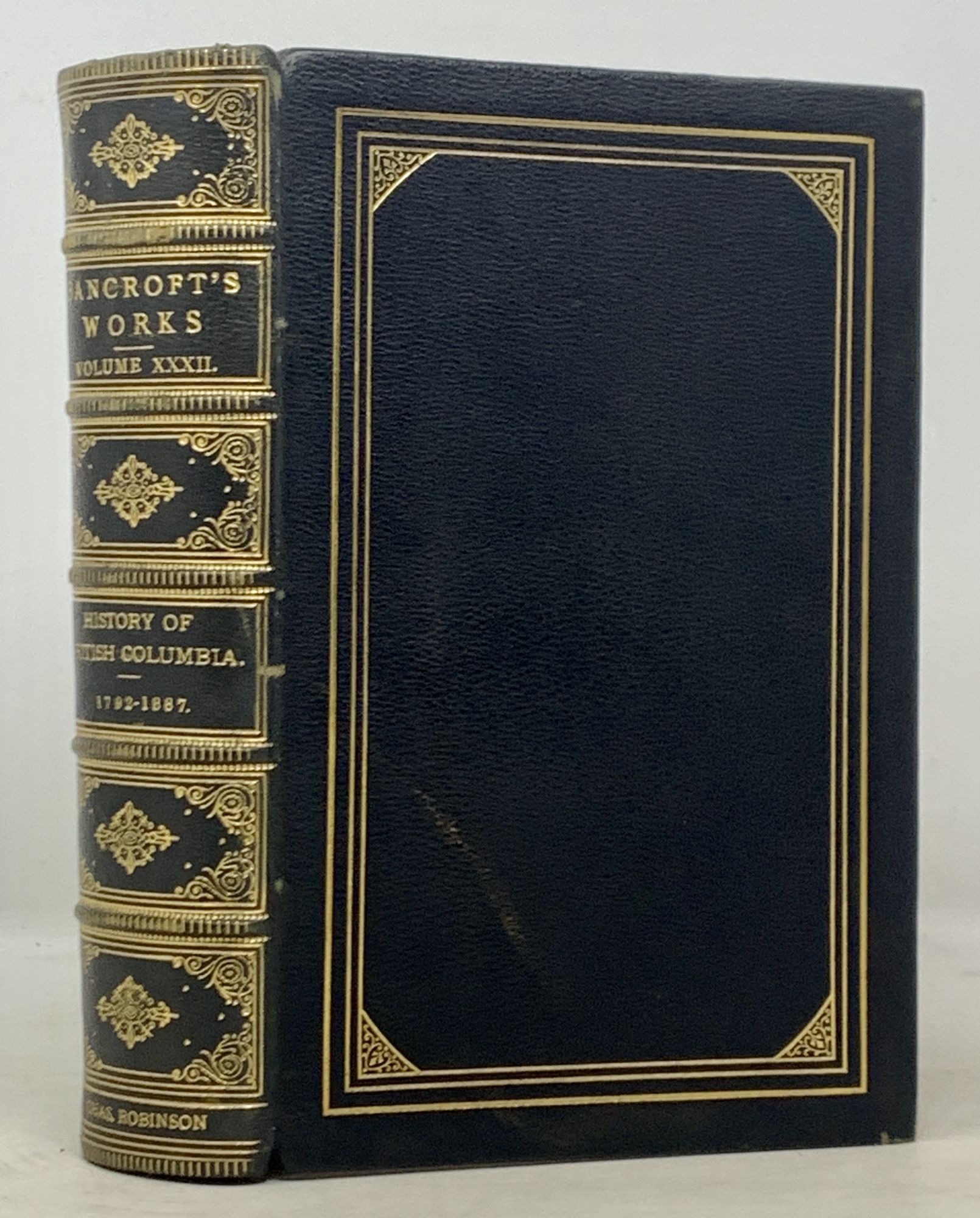 Bancroft, Hubert Howe [1832 - 1918]. Robinson, Charles - Former Owner - HISTORY Of BRITISH COLUMBIA. The Works of Hubert Howe Bancroft. Volume XXXII