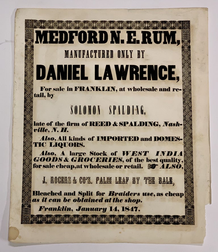 Item #49726 MEDFORD N. E. RUM, Manufactured Only by DANIEL LAWRENCE, For Sale in Franklin, at wholesale and Retail, by SOLOMON SPALDING, late of the firm of Reed & Spalding, Nashville, N.H. Mid-19th C. Advertising Broadside, Daniel Lawrence.