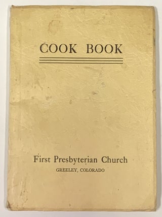 Item #49756 COOK BOOK. First Presbyterian Church. Greeley, Colorado. Benefit Regional Cookery Book