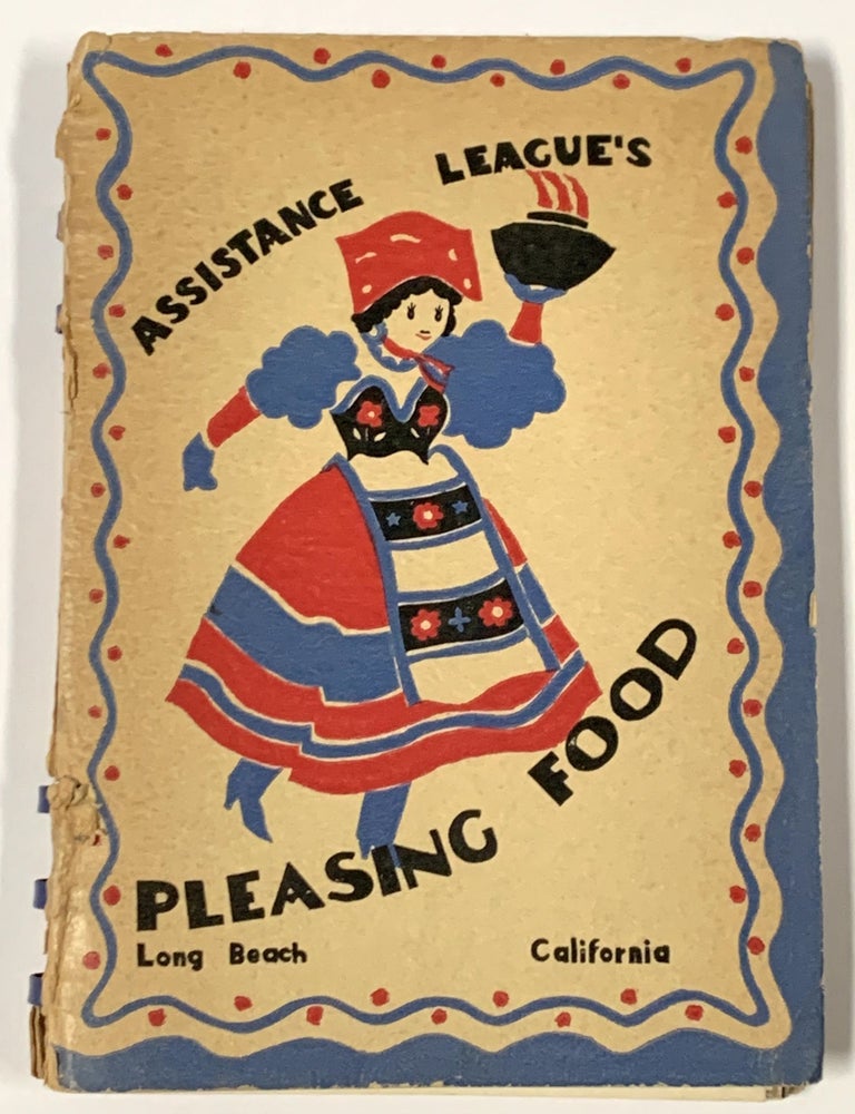 Item #50110 ASSISTANCE LEAGUE'S PLEASING FOOD. Long Beach, California [Cover title]. California Benefit Cookery Book, Mrs. Wendell - General Chairman Neely.