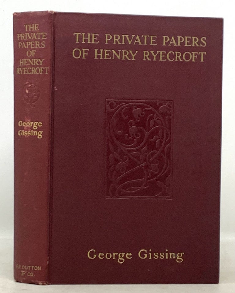 Item #50222 The PRIVATE PAPERS Of HENRY RYECROFT. George . Phillips Gissing, Catherine Coffin - Former owner, 1857 - 1903, 1874 - 1942.