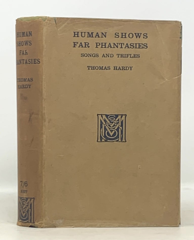 Item #50413 HUMAN SHOWS FAR PHANTASIES. Songs, and Trifles. Thomas Hardy, 1840 - 1928.