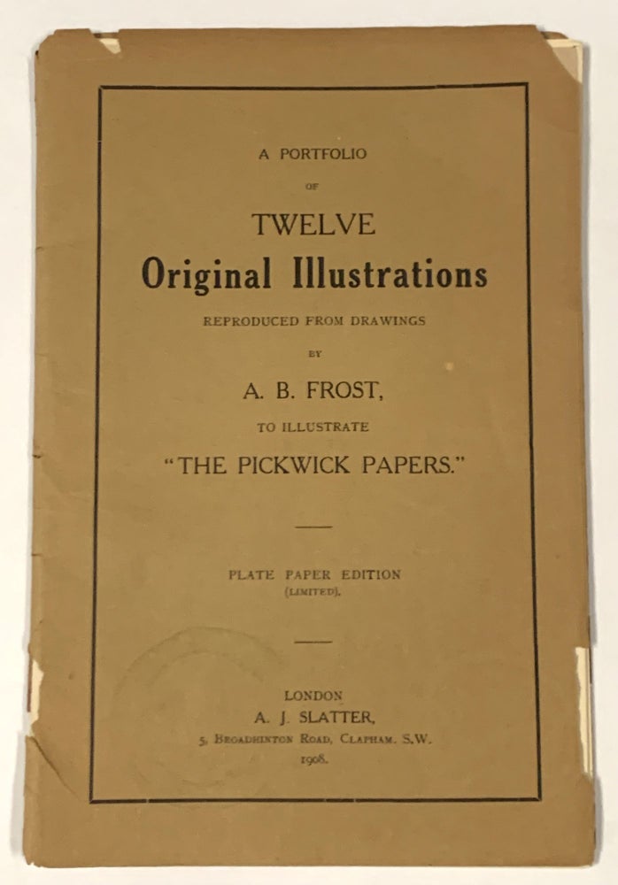 Item #50422 A PORTFOLIO Of TWELVE ORIGINAL ILLUSTRATIONS Reproduced from Drawings by A. B. FROST, To Illustrate "The Pickwick Papers" Charles. 1812 - 1870 Dickens, Frost, rthur, urdett. 1851 - 1928.