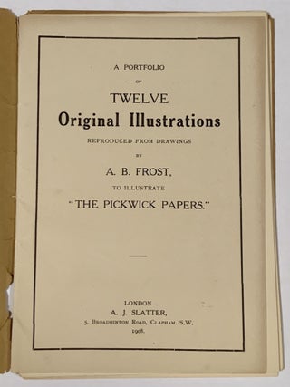 A PORTFOLIO Of TWELVE ORIGINAL ILLUSTRATIONS Reproduced from Drawings by A. B. FROST, To Illustrate "The Pickwick Papers".
