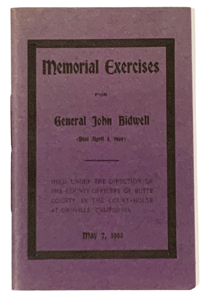 Item #50520 MEMORIAL EXERCISES For GENERAL JOHN BIDWELL (Died April 4, 1900); Held Under the Direction of the County Officers of Butte County, in the Court - House at Oroville, California May 7, 1900. General John Bidwell, 1819 - 1900.