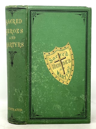 Item #50616 SACRED HEROES And MARTYRS. Biographical Sketches of Illustrious Men of the Bible;...