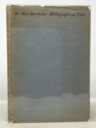 Item #50660 SIR MAX BEERBOHM. Bibliographical Notes. A. E. Beerbohm Gallatin, Max - Subject