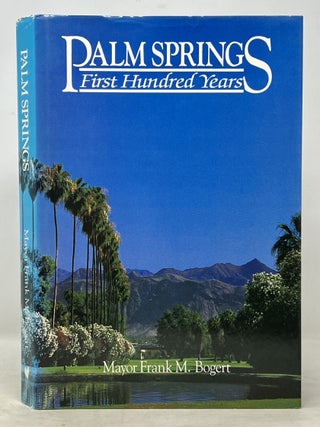 Item #50727 PALM SPRINGS. First Hundred Years. Mayor Frank M. Bogert