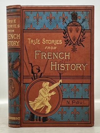 Item #50929 TRUE STORIES From FRENCH HISTORY. N. M. - Compiler Paul
