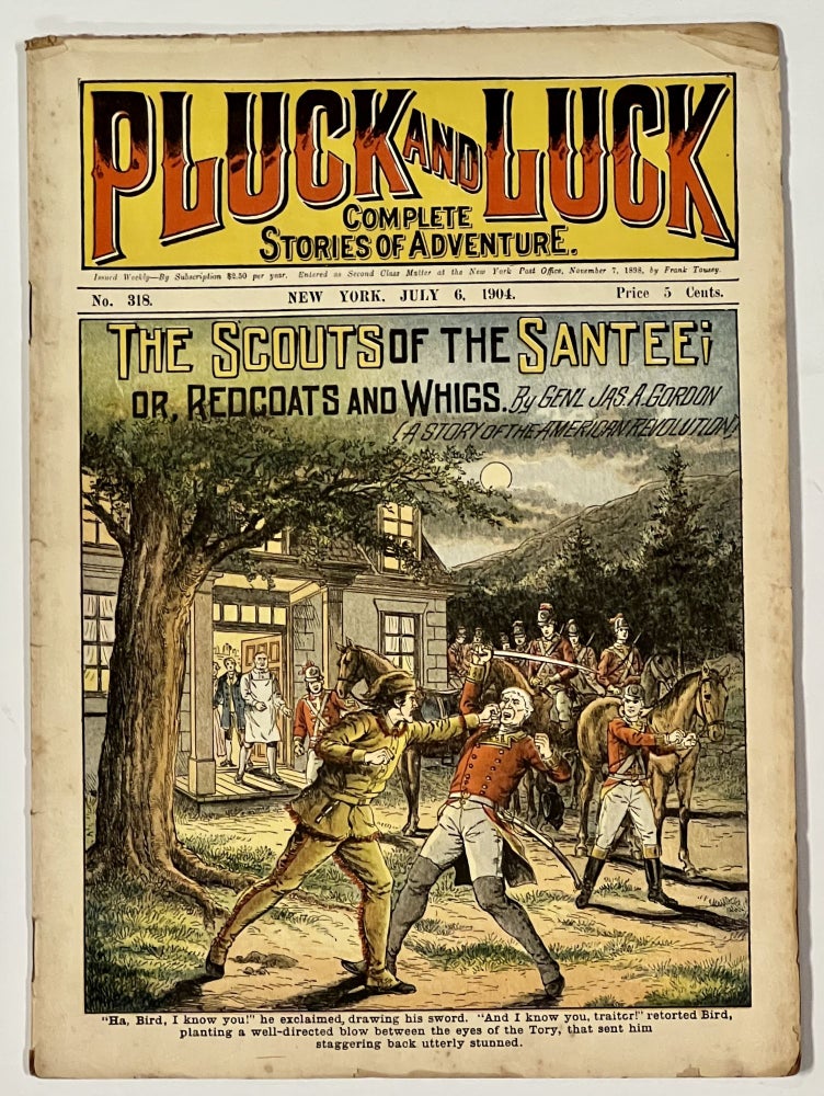 Item #50967 The SCOUTS Of The SANTEE; or, Redcoats and Whigs. "Pluck and Luck. Stories of Adventure." No. 318. July 6, 1904. General Jas. A. Gordon.