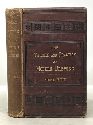Item #51015 The THEORY And PRACTICE Of MODERN BREWING, A Re-Written and Much Enlarged Edition of...