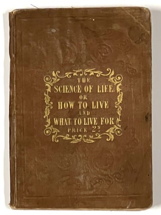 Item #51016 The SCIENCE Of LIFE, or How to Live and What to Live For. With Practical...