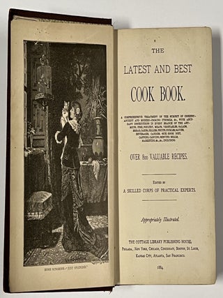 The LATEST And BEST COOK BOOK. A Comprehensive Treatment of the Subject of Cookery - Ancient and Modern - Cooking Utensils, &c., with Abundant Instructions in Every Branch of the Art - Soups, Fish, Poultry, Meats, Vegetables, Salads, Bread, Cakes, Jellies, Fruits, Pickles, Sauces, Beverages, Candies, Sick-Room Diet, Canning, Carving, Serving Meals, Marketing, &c., &c., Including Over 800 Valuable Recipes.; Edited by A Skilled Corps of Practical Experts.